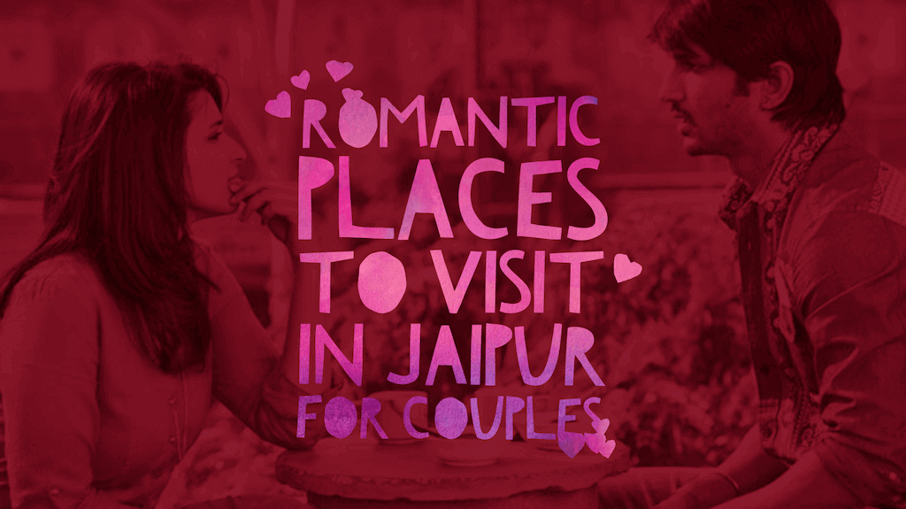 Romantic Places to Visit in Jaipur for Couples – My 8 Favorites Among All
