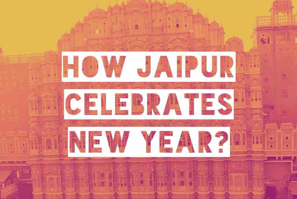 How Jaipur Celebrates New Year Eve? Do it Like Pink City Locals