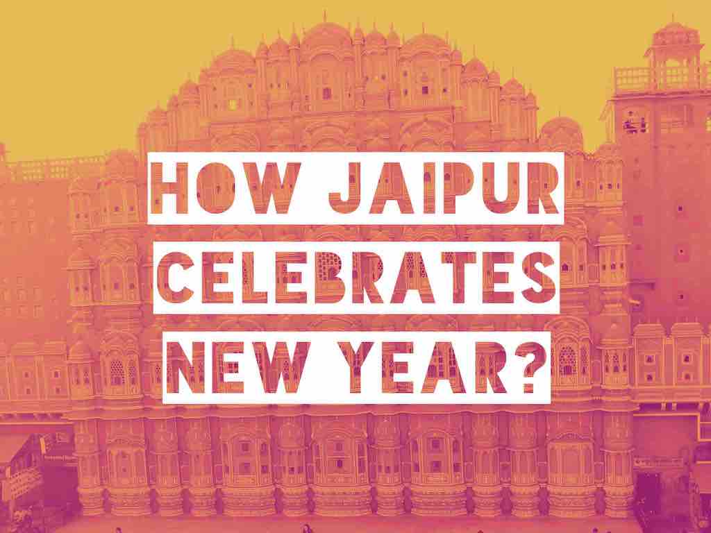 How Jaipur Celebrates New Year Eve? Do it Like Pink City Locals