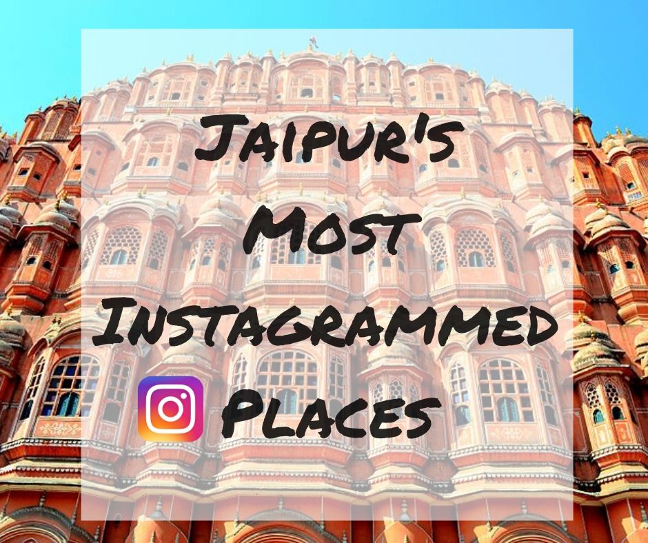 Jaipur’s 6 most Instagrammed Places that you must not miss