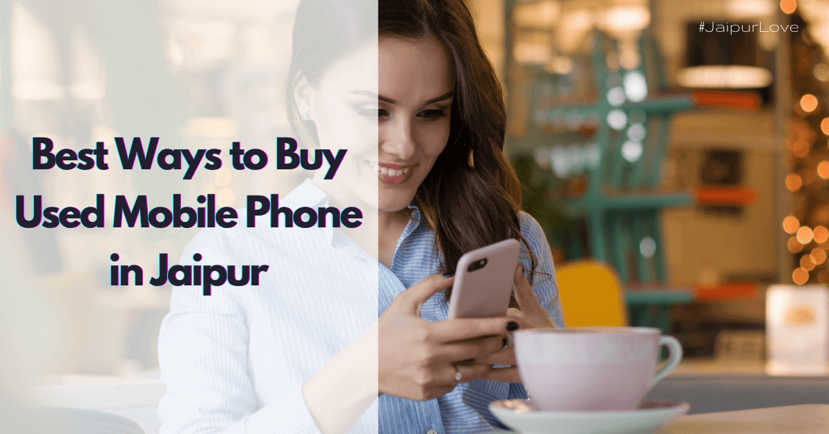 Best Ways to Buy Used Mobile Phone in Jaipur